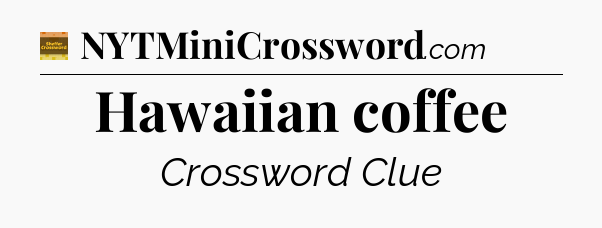 Hawaiian coffee - Eugene Sheffer Crossword