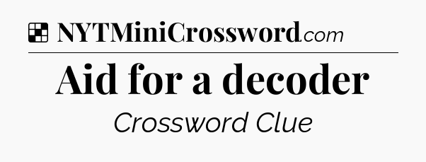 Solution: Aid for a decoder - NYT Crossword