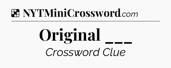 Solution: Original ___ - NYT Crossword