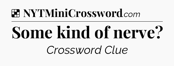 Solution: Some kind of nerve - NYT Crossword
