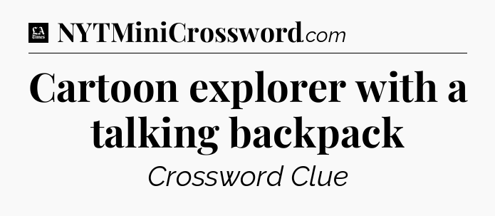Cartoon explorer with a talking backpack - LA Times Crossword