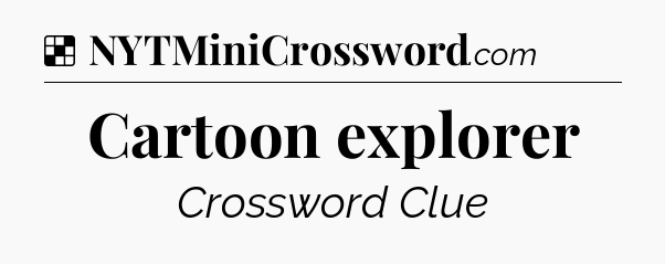 Solution: Cartoon explorer - NYT Crossword