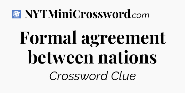 Formal agreement between nations Puzzle Page Crossword Clue