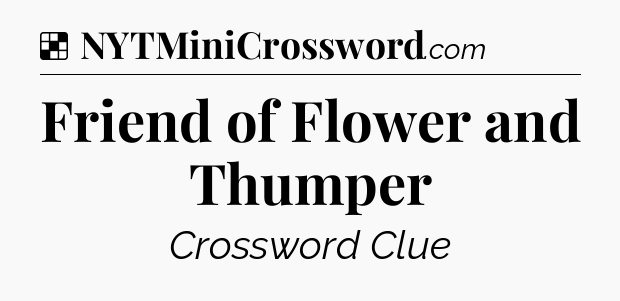 Solution: Friend of Flower and Thumper - NYT Crossword