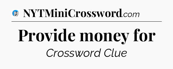 Provide money for Crossword Clue