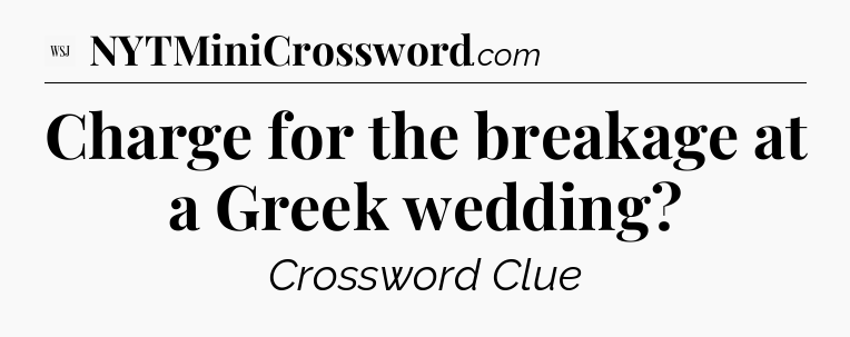 Charge for the breakage at a Greek wedding - WSJ Crossword