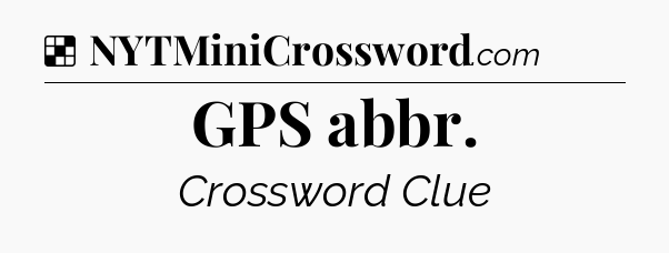 Solution: GPS abbr - NYT Crossword