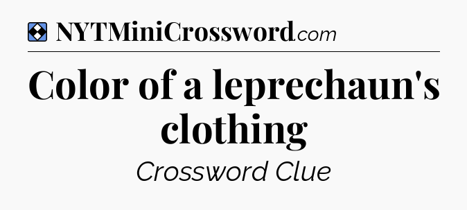 Solution: Color of a leprechaun's clothing - NYT Mini Crossword