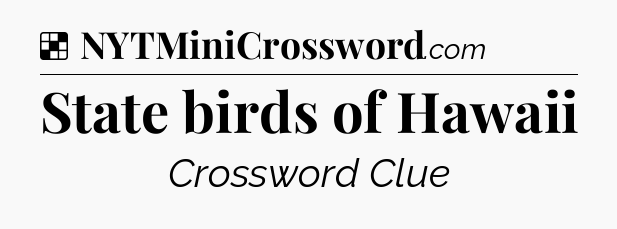Solution: State birds of Hawaii - NYT Crossword