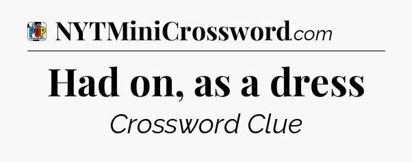 Had on, as a dress Crossword Clue