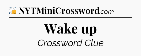 Wake up - 7 Little Words