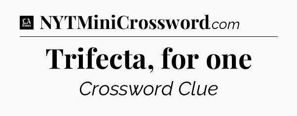 Trifecta, for one - LA Times Crossword