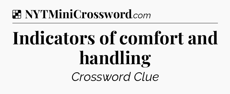 Solution: Indicators of comfort and handling - NYT Crossword