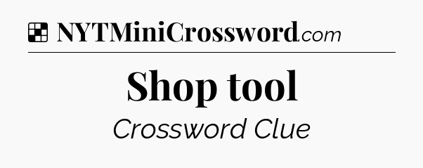 Solution: Shop tool - NYT Crossword