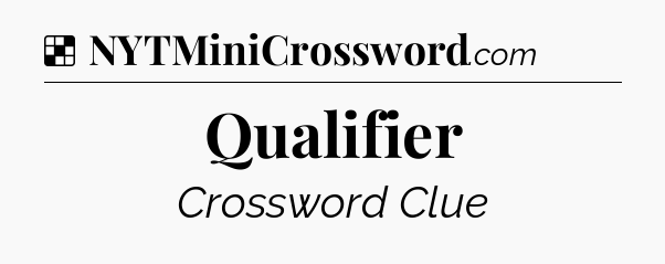 Solution: Qualifier - NYT Crossword