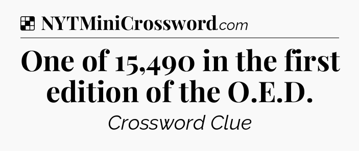 Solution: One of 15,490 in the first edition of the O.E.D - NYT Crossword