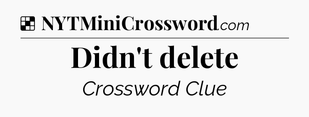 Solution: Didn't delete - NYT Crossword