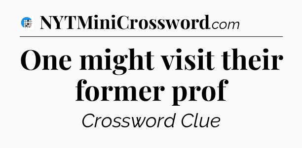 One might visit their former prof Crossword Clue