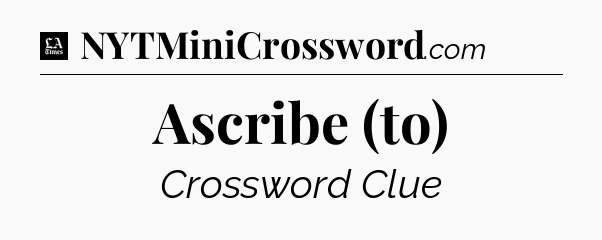 Ascribe (to) - LA Times Crossword