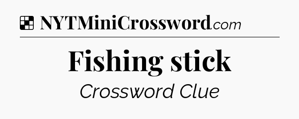 Solution: Fishing stick - NYT Crossword
