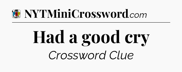 Had a good cry Crossword Clue