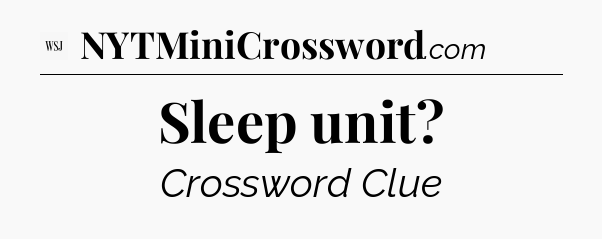 Sleep unit - WSJ Crossword