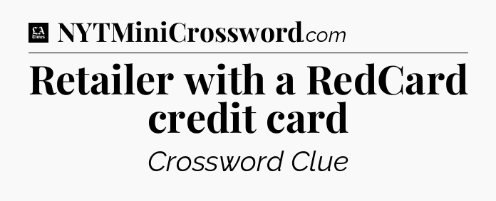 Retailer with a RedCard credit card - LA Times Crossword