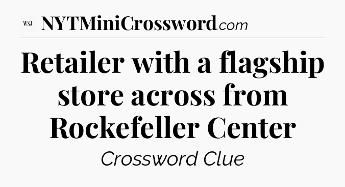 Retailer with a flagship store across from Rockefeller Center - WSJ Crossword