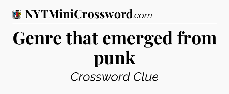 Genre that emerged from punk Crossword Clue
