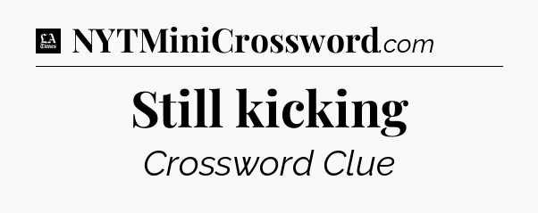 Still kicking - LA Times Crossword