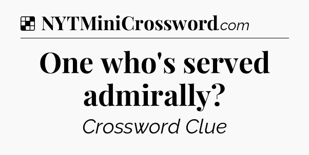 Solution: One who's served admirally - NYT Crossword