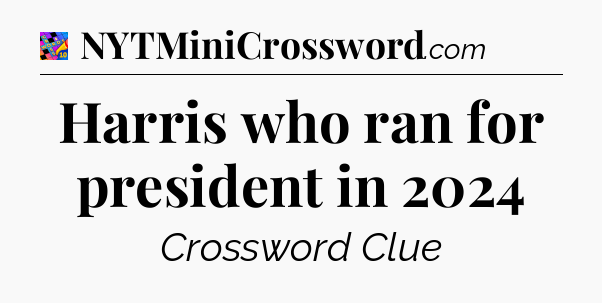 Harris who ran for president in 2024 Crossword Clue