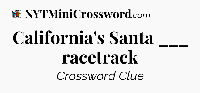 California's Santa ___ racetrack Crossword Clue