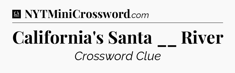 California's Santa __ River - LA Times Crossword