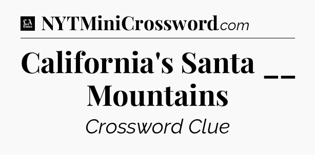 California's Santa __ Mountains - LA Times Crossword
