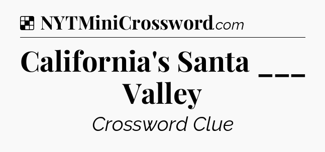 Solution: California's Santa ___ Valley - NYT Crossword