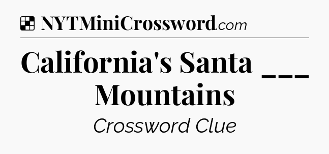 Solution: California's Santa ___ Mountains - NYT Crossword