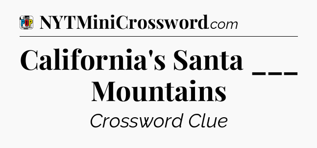 California's Santa ___ Mountains Crossword Clue