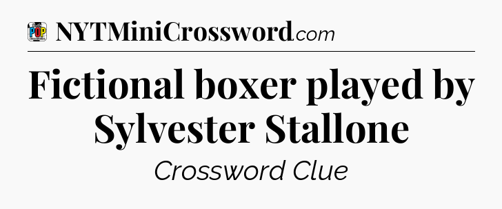 Fictional boxer played by Sylvester Stallone Crossword Clue