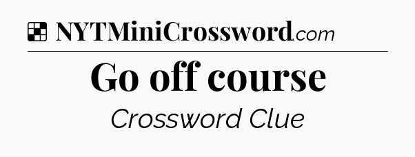 Solution: Go off course - NYT Crossword