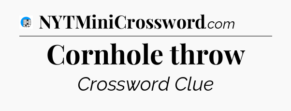 Cornhole throw Crossword Clue