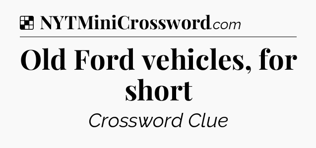 Solution: Old Ford vehicles, for short - NYT Crossword