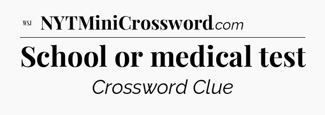 School or medical test - WSJ Crossword
