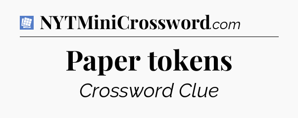 Paper tokens Puzzle Page Crossword Clue