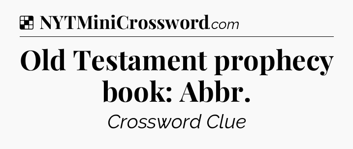 Solution: Old Testament prophecy book: Abbr - NYT Crossword