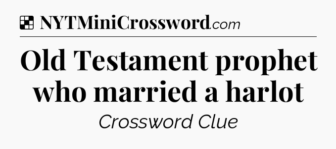 Solution: Old Testament prophet who married a harlot - NYT Crossword