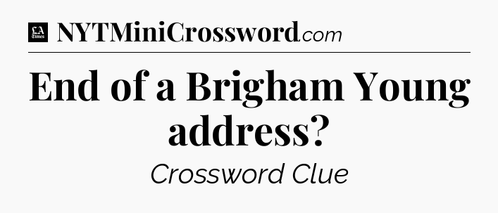 End of a Brigham Young address - LA Times Crossword