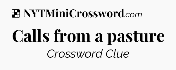 Solution: Calls from a pasture - NYT Crossword
