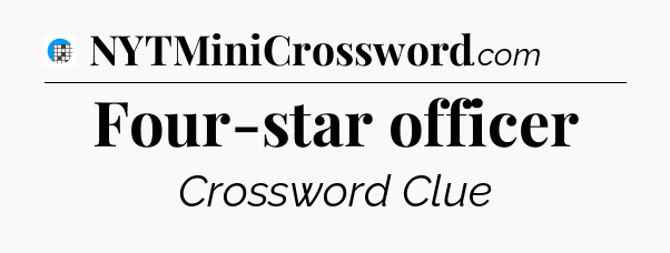 Four-star officer Crossword Clue