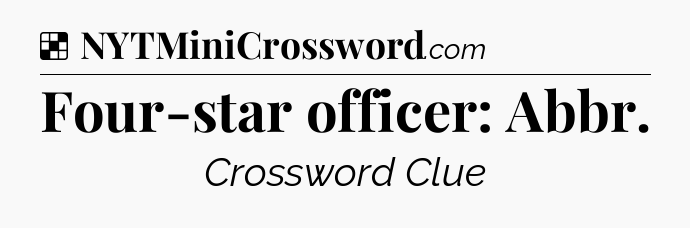 Solution: Four-star officer: Abbr - NYT Crossword